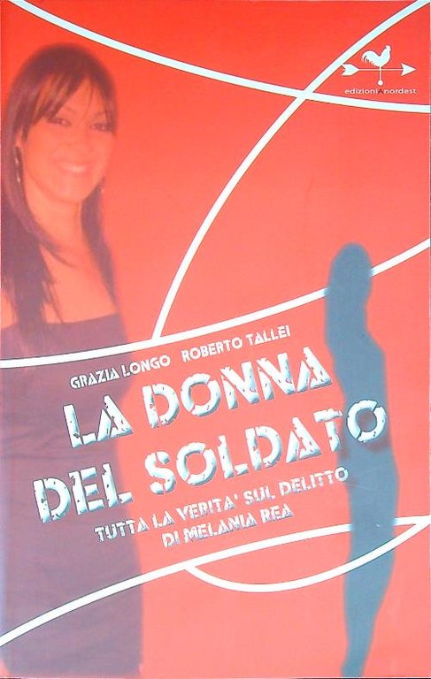 La donna del soldato. Tutta la verita' sul delitto di …