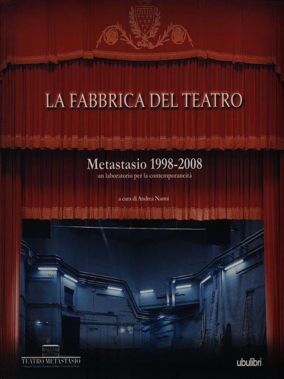 La fabbrica del teatro. Metastasio 1998-2008