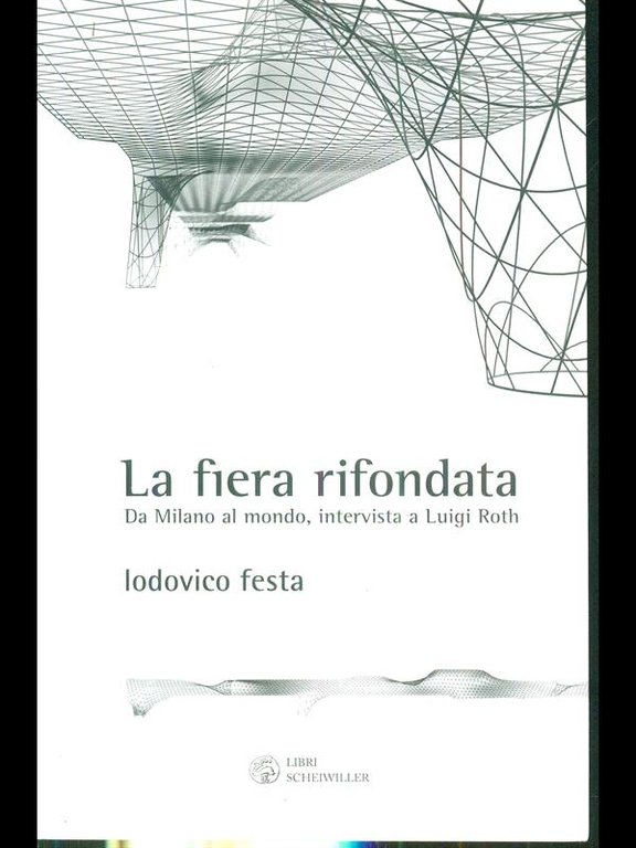 La fiera rifondata. Da Milano al mondo, intervista a Luigi …
