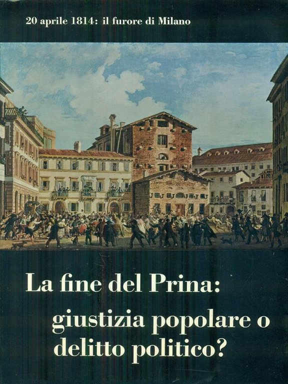 La fine del Prina: giustizia popolare o delitto politico?