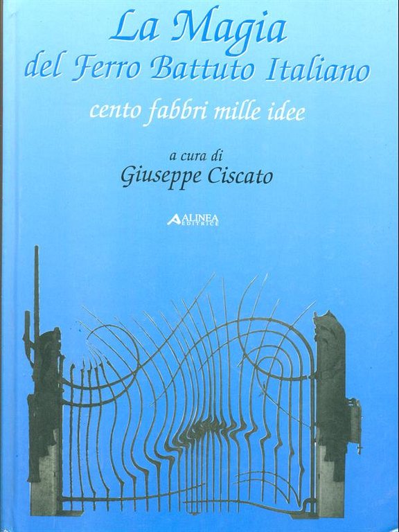La magia del ferro battuto italiano. Cento fabbri mille idee