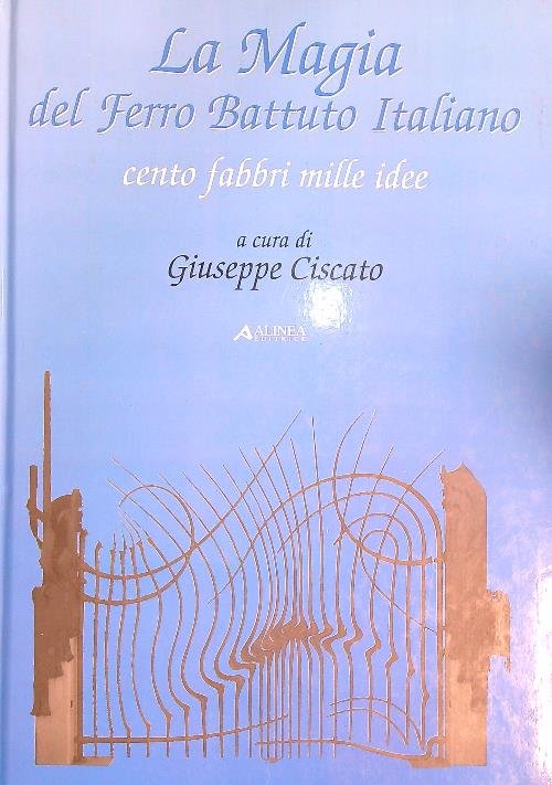La magia del ferro battuto italiano. Cento fabbri mille idee