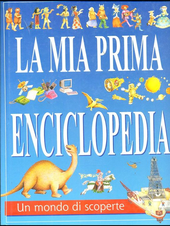 La mia prima enciclopedia - Un mondo di scoperte