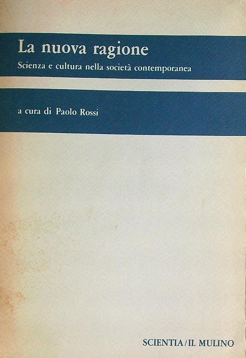 La nuova ragione. Scienza e cultura nella societa' contemporanea