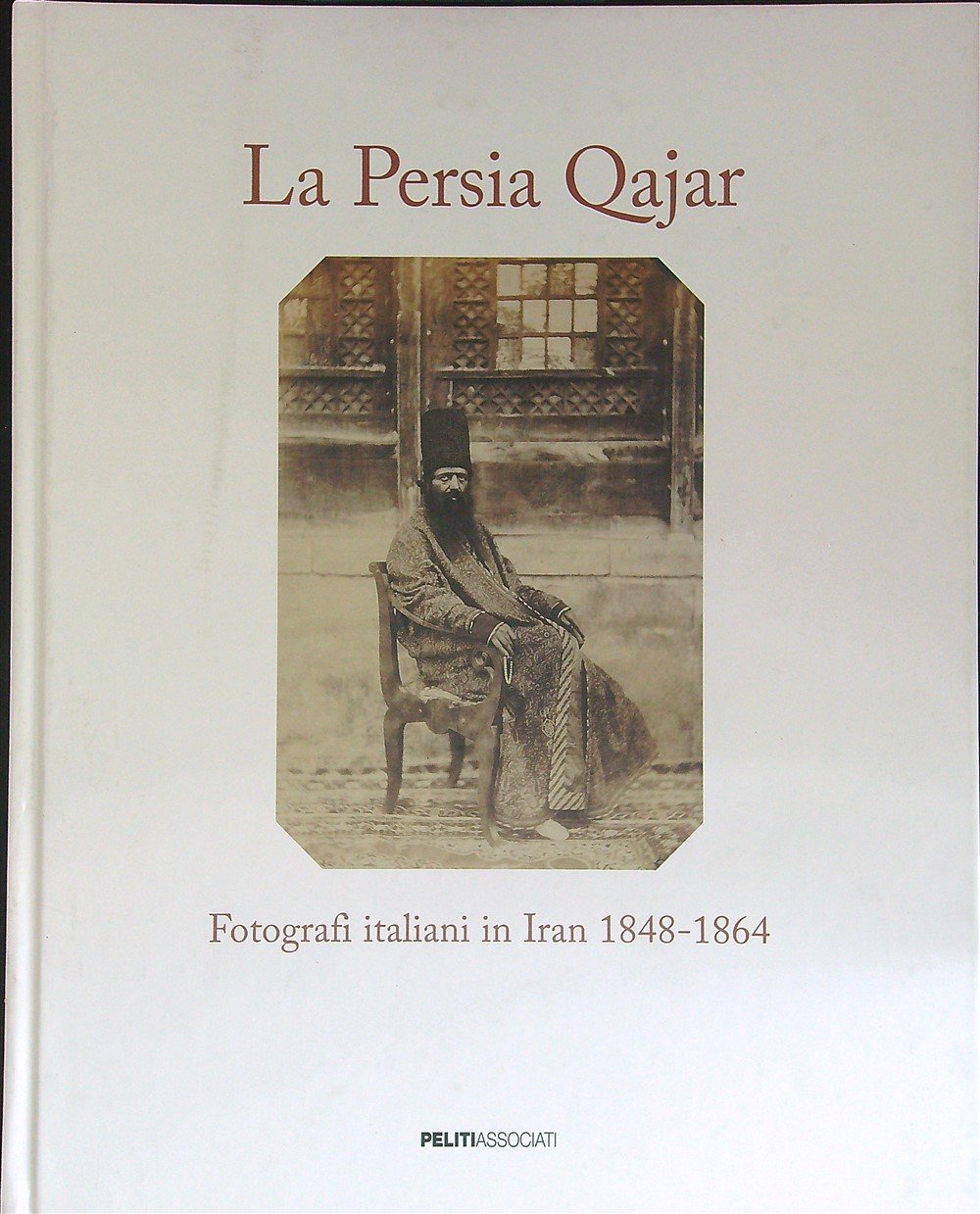 La persia qajar. Fotografi italiani in iran 1848-1864 | Immagine principale