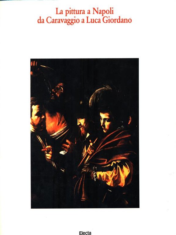 La pittura a Napoli da Caravaggio a Luca Giordano