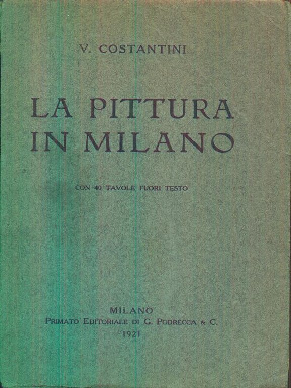 La Pittura in Milano. Con 40 tavole fuori testo