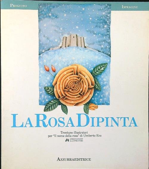 La rosa dipinta. 31 illustratori per Il Nome della Rosa …