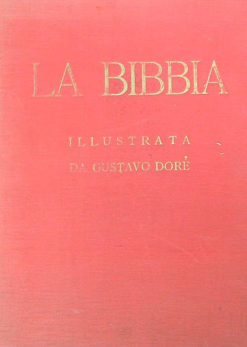 La Sacra Bibbia. Antico e nuovo testamento. Illustrata da Gustavo Dore'