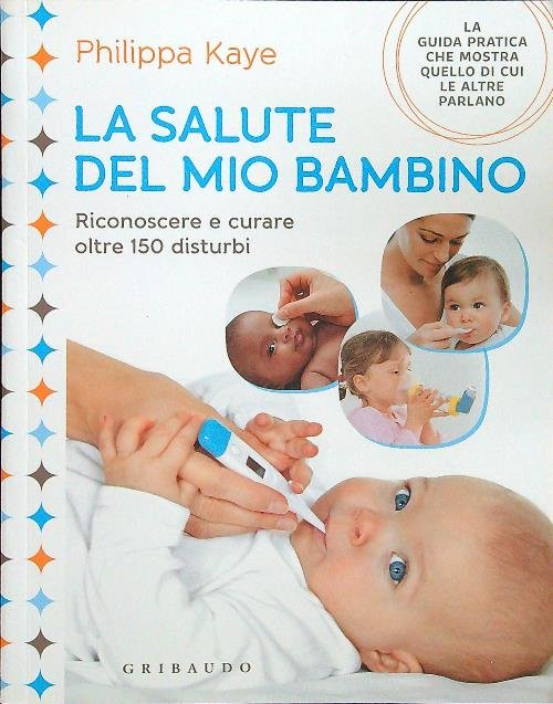 La salute del mio bambino. Riconoscere e curare oltre 150 …