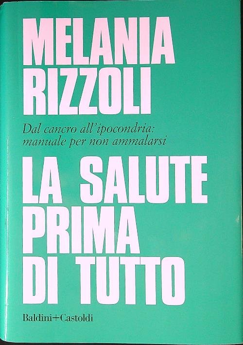 La salute prima di tutto. Dal cancro all'ipocondria: manuale per … | Immagine principale