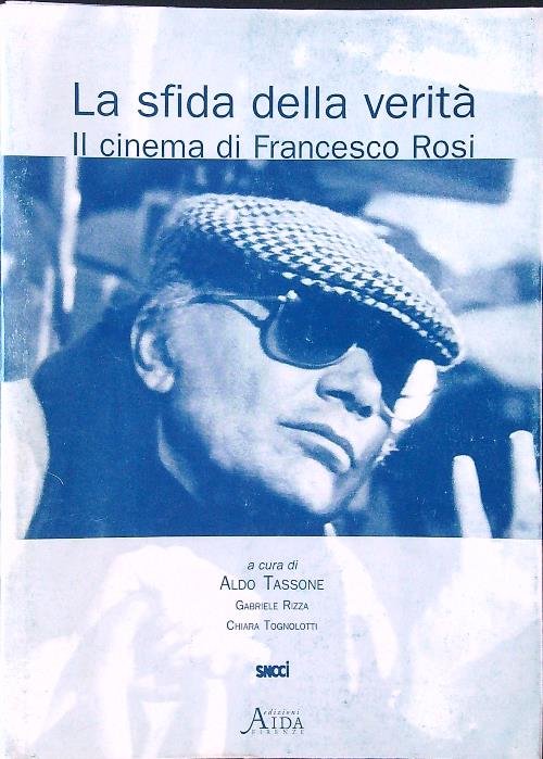 La sfida della verita'. Il cinema di Francesco Rosi
