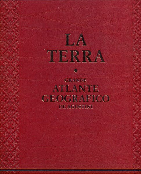 La terra. Grande atlante geografico De Agostini