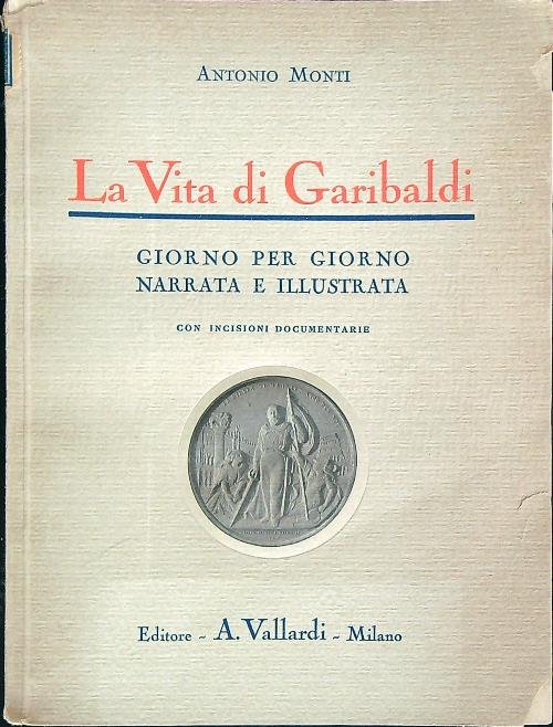 La vita di Garibaldi giorno per giorno narrata e illustrata