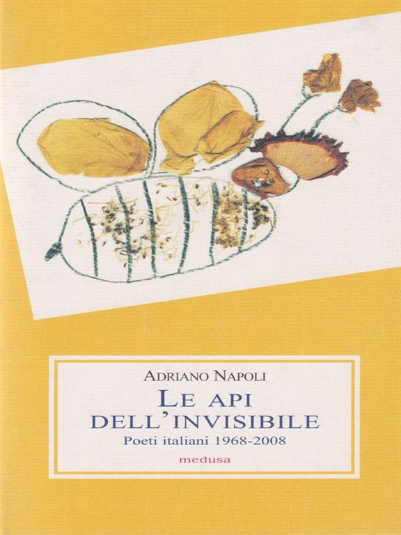 Le api dell'invisibile. Poeti italiani (1968-2008)