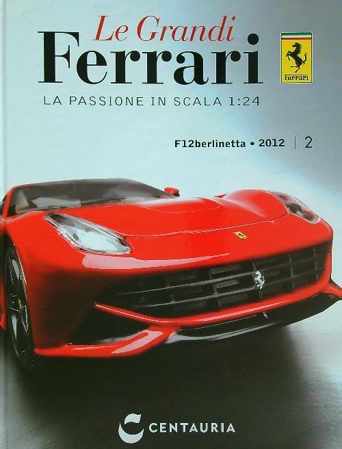Le grandi Ferrari. La passione in scala 1:24. Vol. 2 F12berlinetta 2012