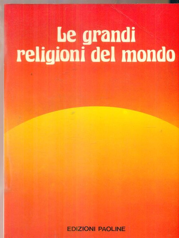Le grandi religioni del mondo.