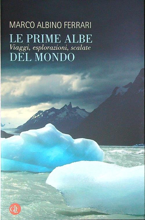 Le prime albe del mondo. Viaggi, esplorazioni, scalate