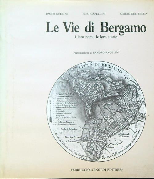 Le vie di Bergamo : i loro nomi, le loro …