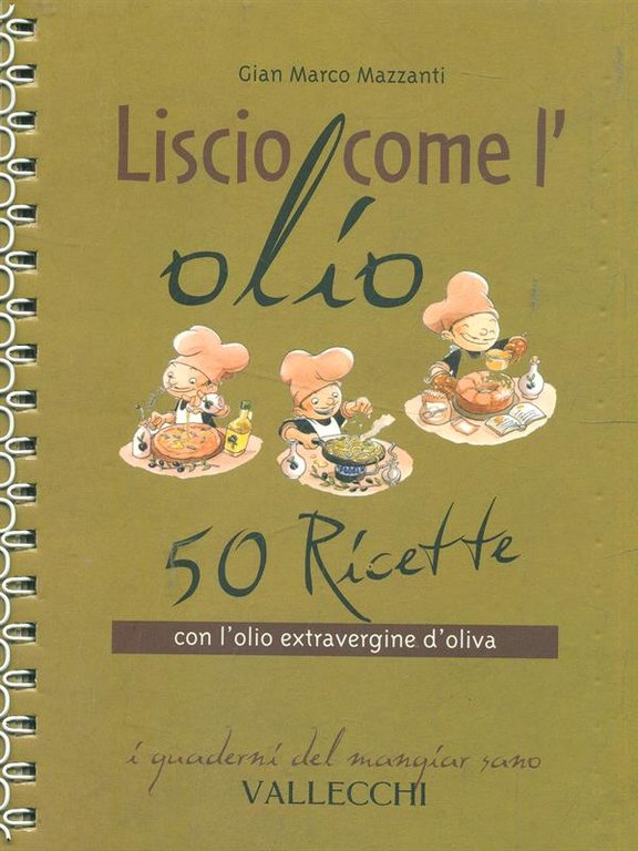Liscio come l'olio - 50 Ricette con l'olio extravergine d'oliva