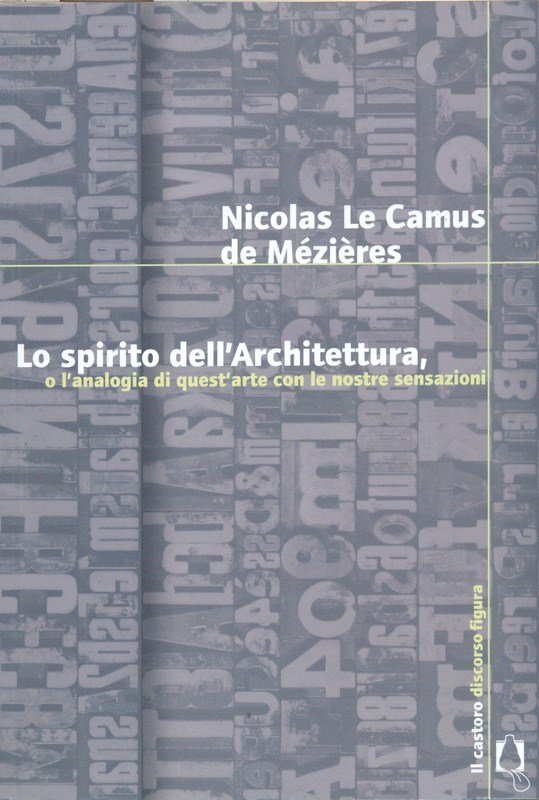 Lo spirito dell'Architettura o l'analogia di quest'arte con le nostre …