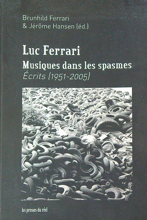 Luc Ferrari : Musiques dans les spasmes  Ecrits (1951-2005) 