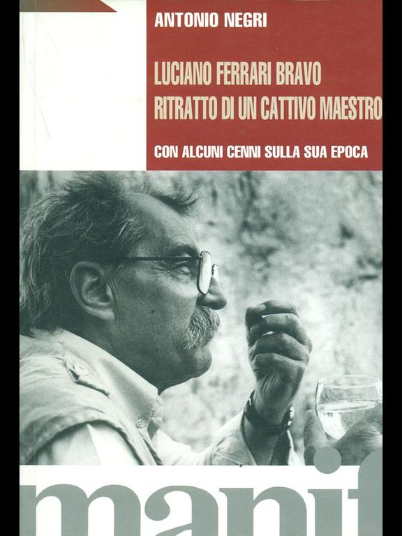 Luciano Ferrari Bravo. Ritratto di un cattivo maestro