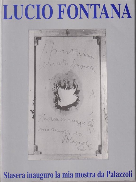 Lucio Fontana. Stasera inauguro la mia mostra da Palazzoli
