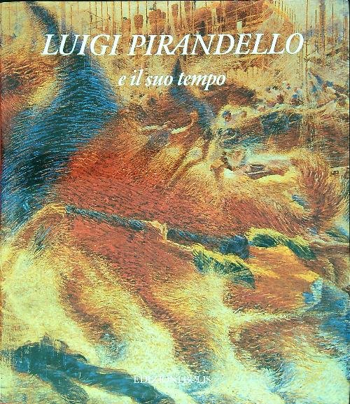 Luigi Pirandello e il suo tempo