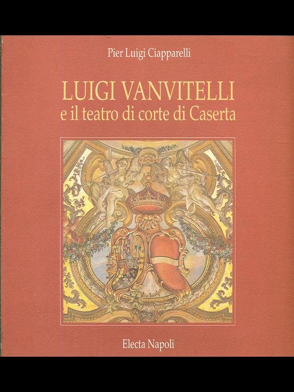 Luigi Vanvitelli e il teatro di corte di Caserta