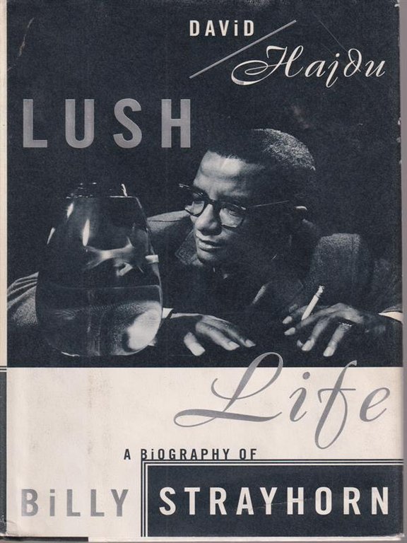 Lush Life. A Biography of Billy Strayhorn