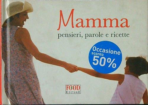 Mamma. Pensieri, parole e ricette