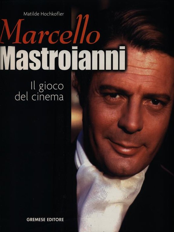 Marcello Mastroianni. Il gioco del cinema