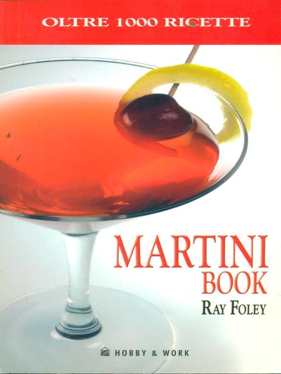 Martini book. Più di 1000 ricette a base di Martini