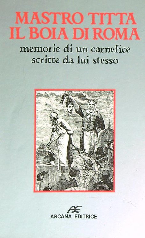 Mastro Titta. Il boia di Roma