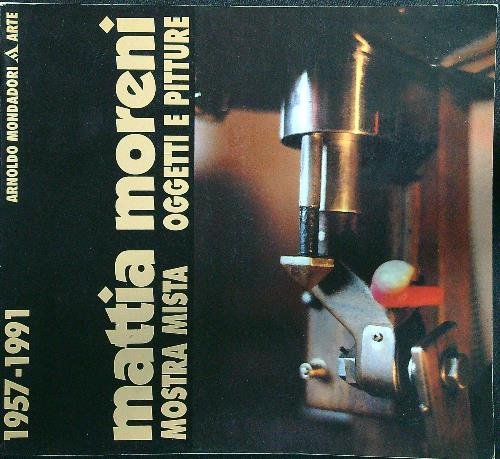 Mattia Moreni: mostra mista, oggetti e pitture 1957-1991