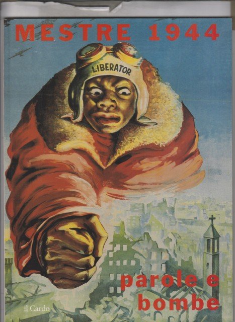 Mestre 1944. Parole e bombe. Immagini e voci di un …