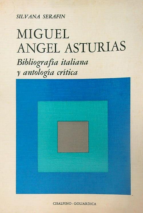 Miguel Angel Asturias. Bibliografia italiana y antologia critica