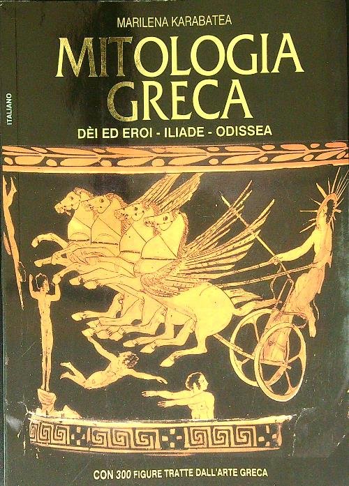 Mitologia greca. Dei ed eroi - Iliade - Odissea