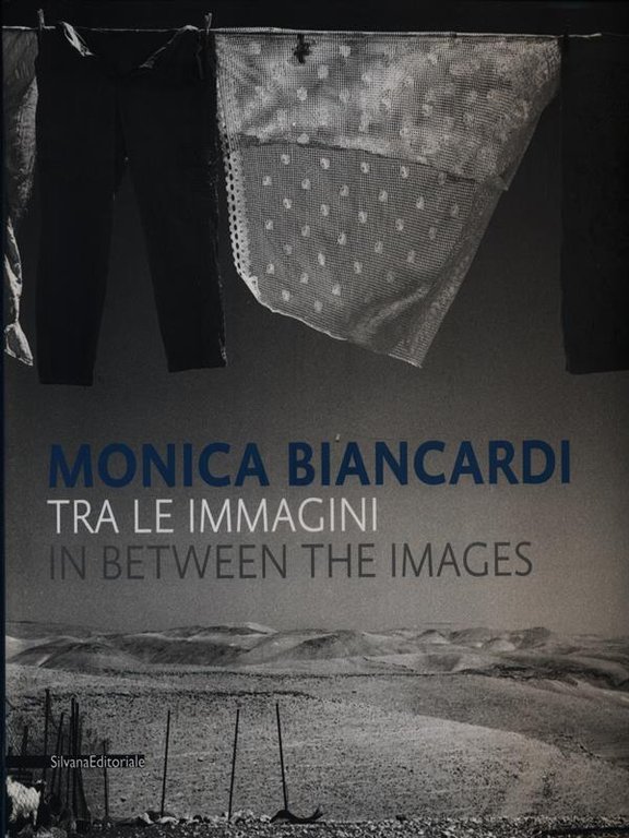 Monica Biancardi. Tra le immagini - In between the images