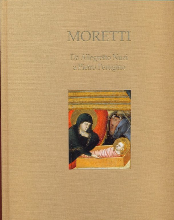 Moretti. Da Allegretto Nuzi a Pietro Perugino