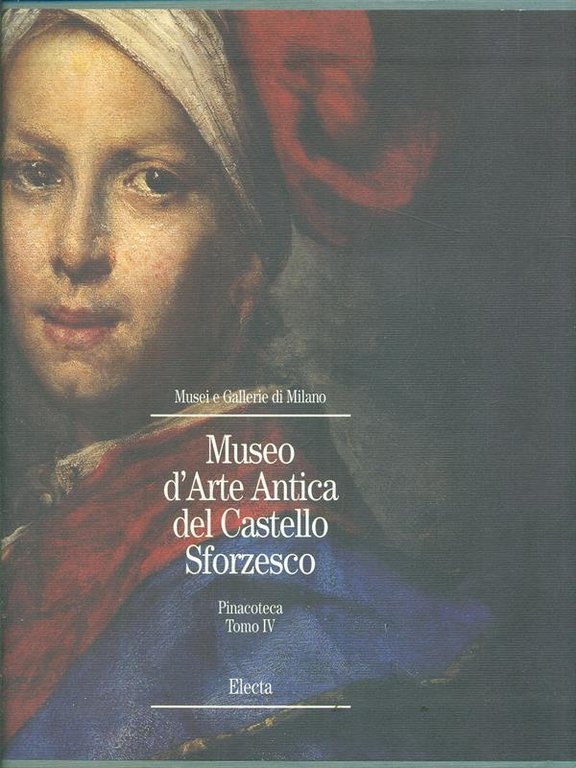 Museo d'Arte Antica del Castello Sforzesco. Pinacoteca Tomo IV