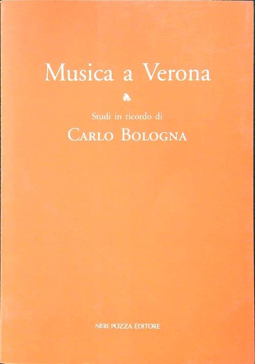 Musica a Verona. Studi in ricordo di Carlo Bologna