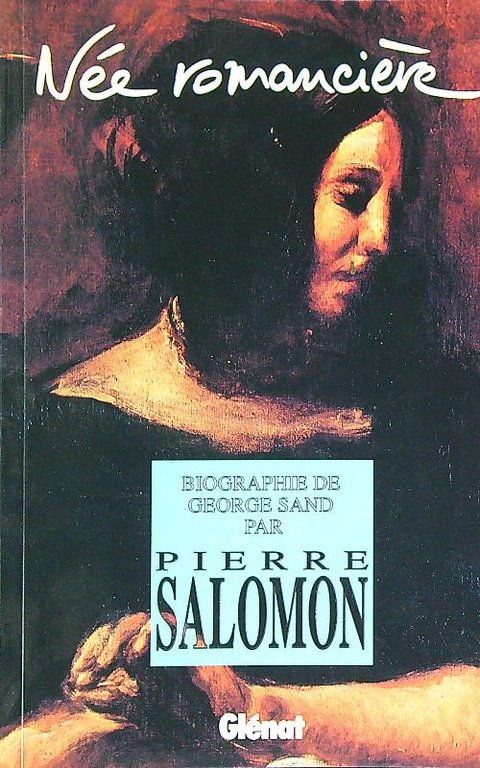 Nee romanciere. Biographie de Georges Sand
