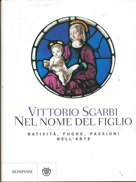 Nel nome del Figlio. Nativita', fughe e passioni nell'arte