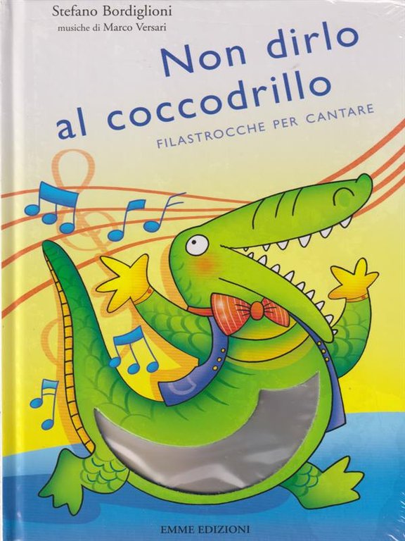 Non dirlo al coccodrillo. Filastrocche per cantare. Con CD Audio