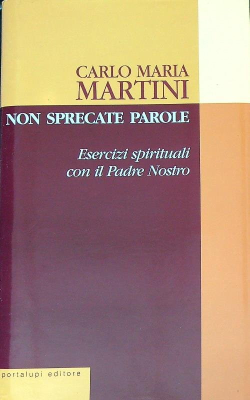 Non sprecate parole. Esercizi spirituali con il Padre nostro