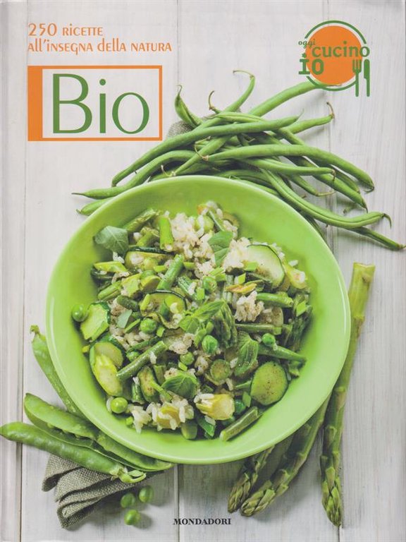 Oggi cucino io. Bio. 250 ricette all'insegna della natura