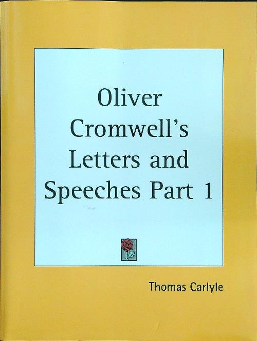 Oliver Cromwell's Letters and Speeches Part 1