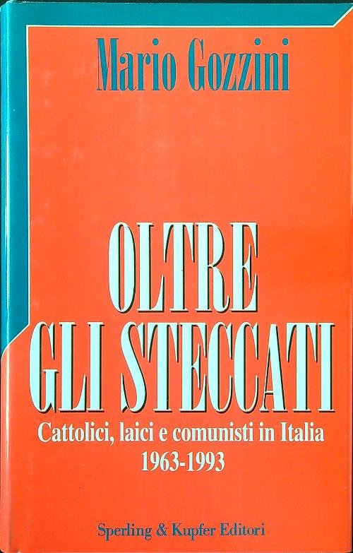 Oltre gli steccati. Cattolici, laici e comunisti in Italia 1963-1993